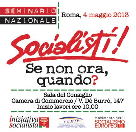 SOCIALISTI. SE NON ORA QUAND? Introduzione di Roberto Biscardini al Seminario di Roma del 4 maggio 2013